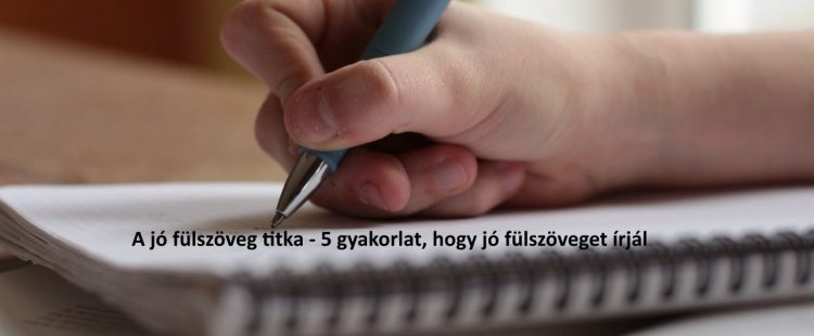 A jó fülszöveg titka - 5 gyakorlat, hogy jó fülszöveget írjál