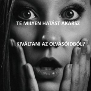 Milyen hatást akarsz kiváltani az olvasóidból?