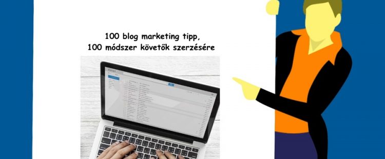 100 blog marketing tipp, 100 módszer követők szerzésére