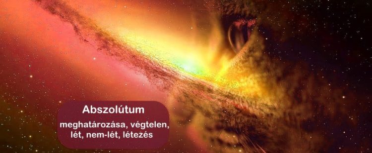 Abszolútum meghatározása, végtelen, lét, nem-lét, létezés