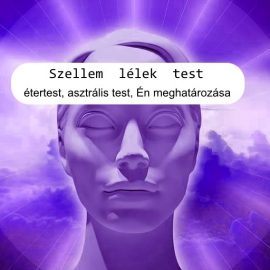 Szellem lélek test, étertest, asztrális test, Én meghatározása