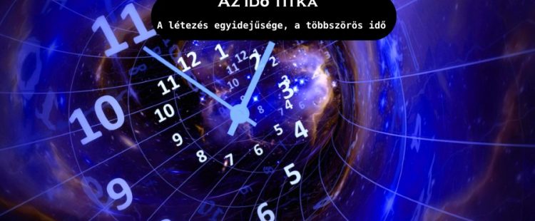 Az idő titka – A létezés egyidejűsége, a többszörös idő