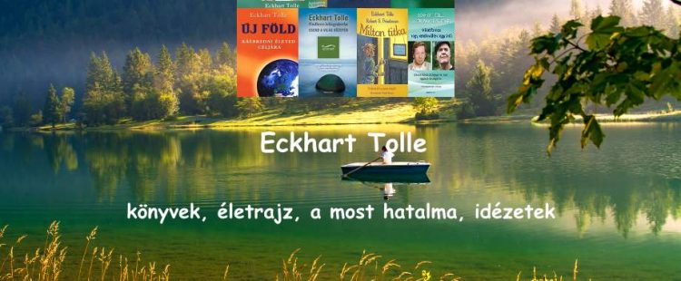 Eckhart Tolle könyvek, életrajz, a most hatalma, idézetek