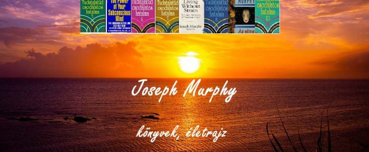 Joseph Murphy könyvek, életrajz, tudatalattid csodálatos hatalma