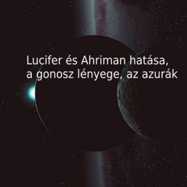 Lucifer és Ahriman hatása, a gonosz lényege, az azurák