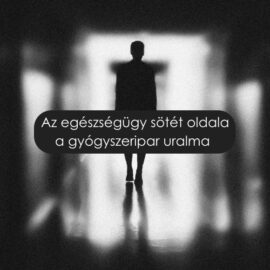 Az egészségügy sötét oldala – a gyógyszeripar uralma Az egészségügy sötét oldala – a gyógyszeripar uralma