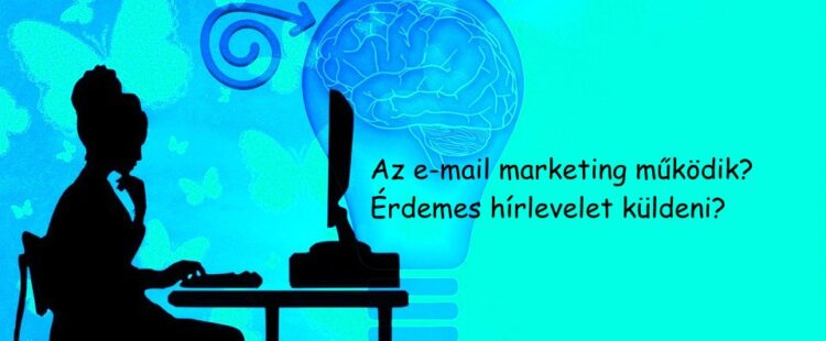 E-mail marketing működik? Érdemes hírlevelet küldeni?