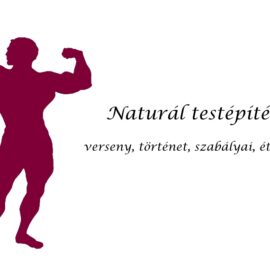 Naturál testépítés verseny, történet, szabályai, étrend