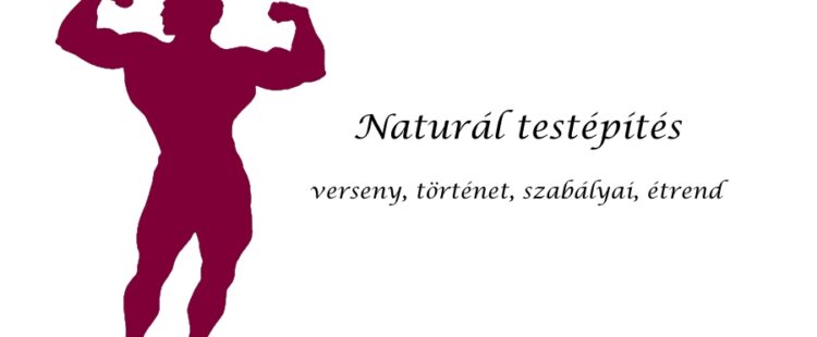 Naturál testépítés verseny, történet, szabályai, étrend