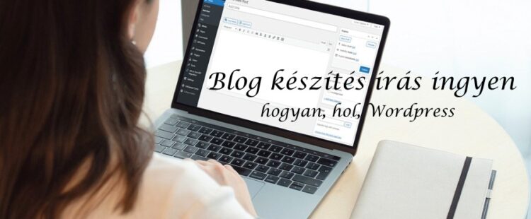 Blog készítés írás ingyen – hogyan, hol, Wordpress