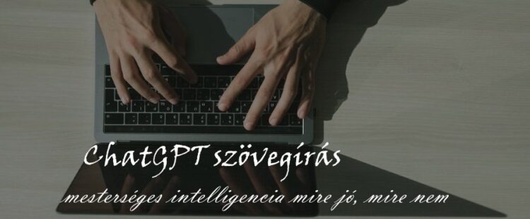 ChatGPT szövegírás, mesterséges intelligencia mire jó