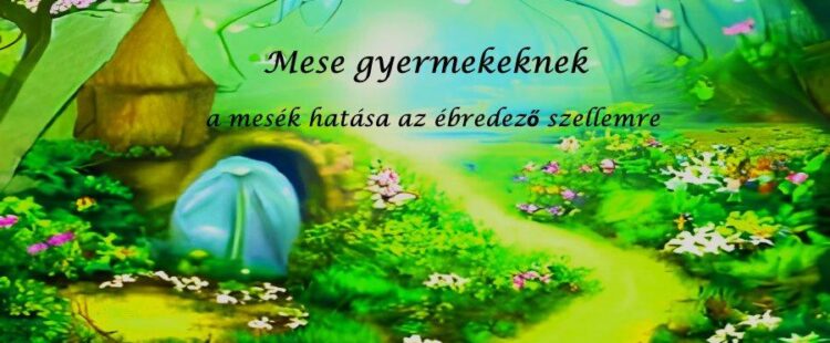 Mese gyermekeknek – a mesék hatása az ébredező szellemre