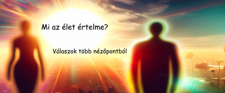 Mi az élet értelme? Válaszok több nézőpontból
