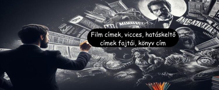 Film címek, vicces, hatáskeltő címek fajtái, könyv cím