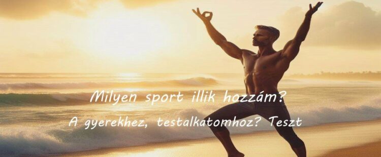 Milyen sport illik hozzám teszt, a gyerekhez, testalkatomhoz