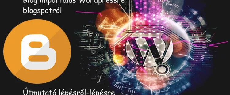 Blog importálás Wordpressre Blogspotról útmutató