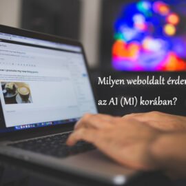 Milyen weboldalt érdemes csinálni az AI (MI) korában?