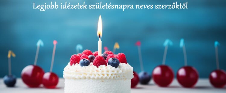 Legjobb idézetek születésnapra neves szerzőktől